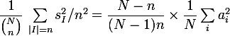 \large \dfrac1{\binom{N}{n}}\,\sum_{|I|=n} s_I^2/n^2 = \dfrac{N-n}{(N-1)n}\times \dfrac1N\sum_ia_i^2